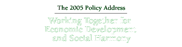 The 2005 Policy Address  Working Together for Economic Development and Social Harmony  