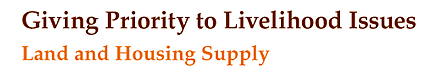 Giving Priority to Livelihood Issues Land and Housing Supply