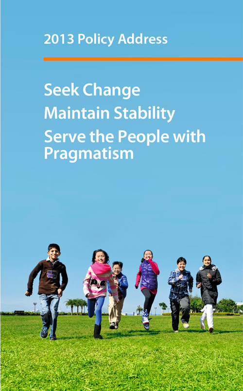 2013 Policy Address - Seek Change Maintain Stability Serve the People with Pragmatism