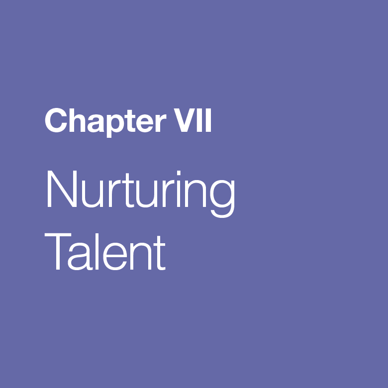 Chapter VII - Nurturing Talent